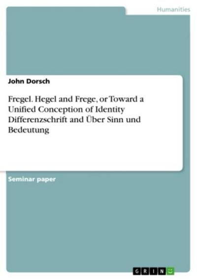 Fregel. Hegel and Frege, or Toward a Unified Conception of Identity Differenzschrift and Über Sinn und Bedeutung