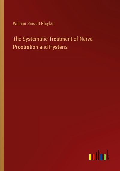 The Systematic Treatment of Nerve Prostration and Hysteria