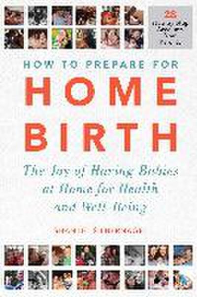 How to Prepare for Home Birth: The Joy of Having Babies at Home for Health and Well-Being