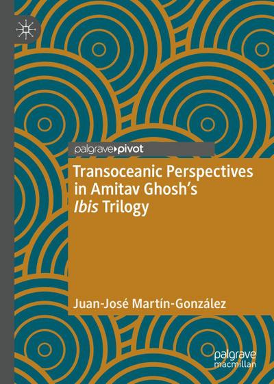 Transoceanic Perspectives in Amitav Ghosh’s Ibis Trilogy