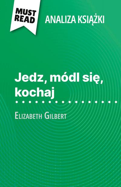 Jedz, módl si¿, kochaj ksi¿¿ka Elizabeth Gilbert (Analiza ksi¿¿ki)