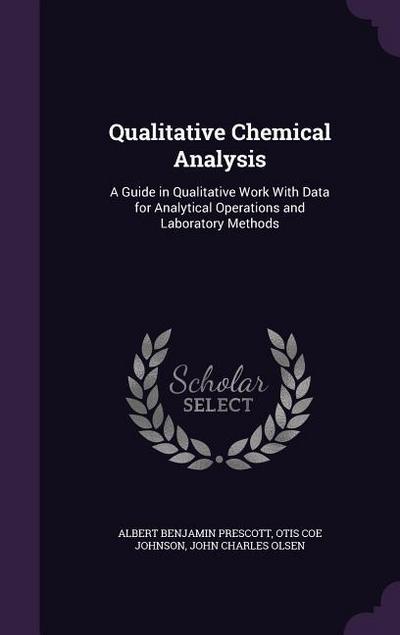 Qualitative Chemical Analysis: A Guide in Qualitative Work with Data for Analytical Operations and Laboratory Methods