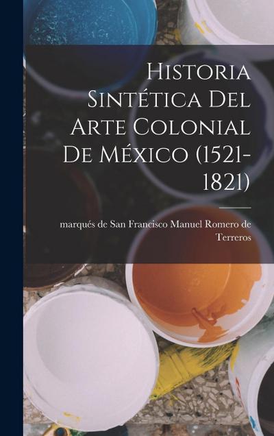 Historia sintética del arte colonial de México (1521-1821)
