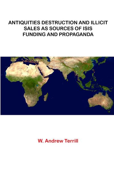 Antiquities Destruction and Illicit Sales As Sources of ISIS Funding and Propaganda