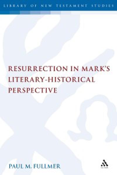 Resurrection in Mark’s Literary-Historical Perspective