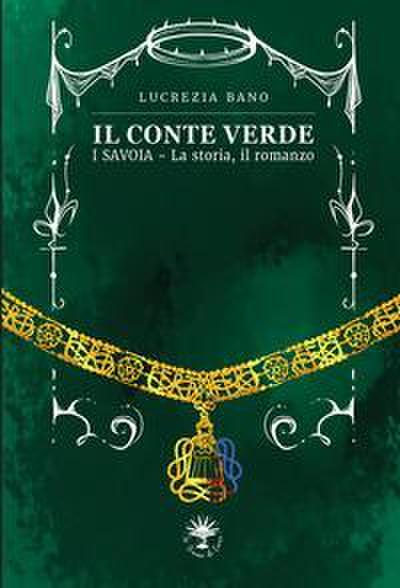 Il conte verde. I Savoia. La storia, il romanzo