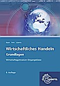 Wirtschaftliches Handeln Grundlagen: Wirtschaftsgy ...