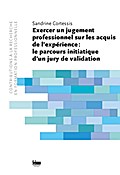 Exercer un jugement professionnel sur les acquis de l’epérience: le parcours initiatique d’un jury de validation