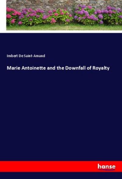 Marie Antoinette and the Downfall of Royalty
