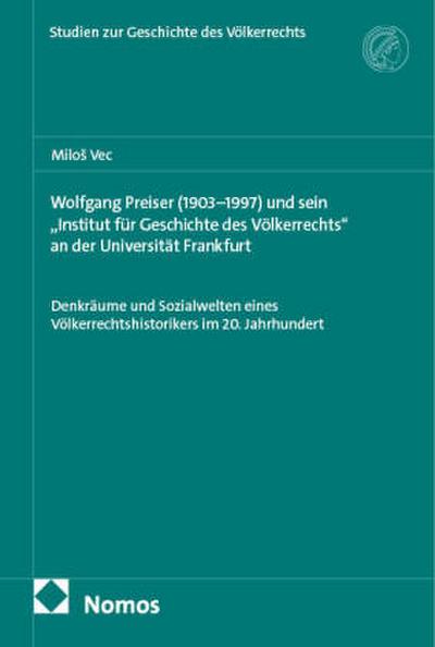 Wolfgang Preiser (1903-1997) und sein "Institut für Geschichte des Völkerrechts" an der Universität Frankfurt