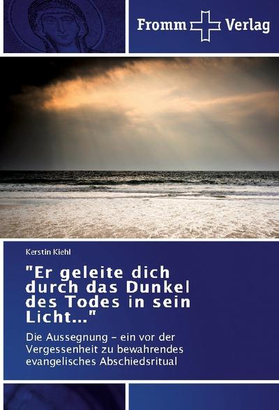 "Er geleite dich durch das Dunkel des Todes in sein Licht..."