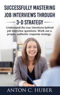 Successfully Mastering Job Interviews Through 3-D Strategy