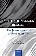 Institutionalized Reason: The Jurisprudence of Robert Alexy