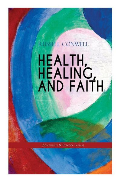 HEALTH, HEALING, AND FAITH (Spirituality & Practice Series)