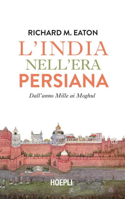 L’ India nell’era persiana. Dall’anno Mille ai Moghul
