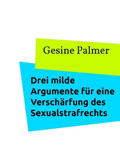 Drei milde Argumente für eine Verschärfung des Sexualstrafrechts