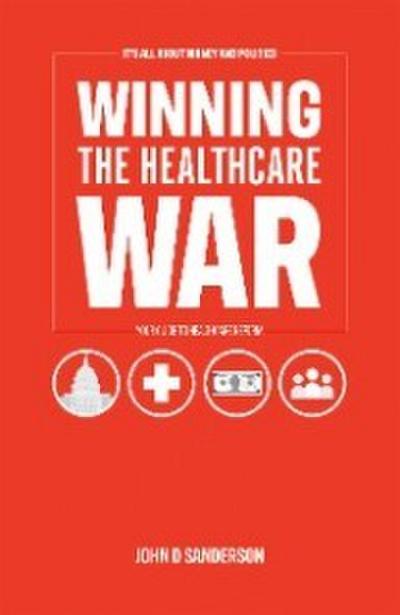 It’s All About Money and Politics: Winning the Healthcare War