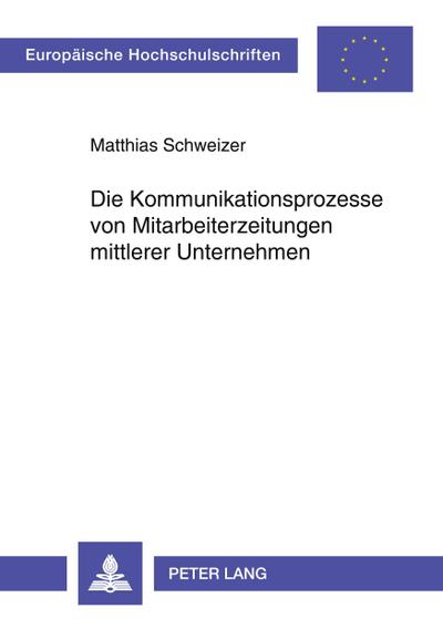 Die Kommunikationsprozesse von Mitarbeiterzeitungen mittlerer Unternehmen