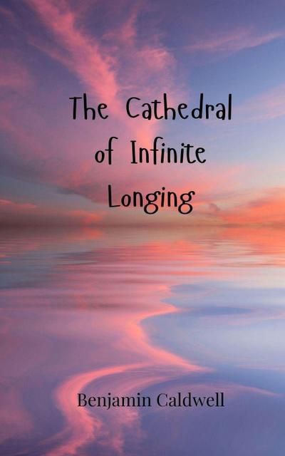 The Cathedral of Infinite Longing