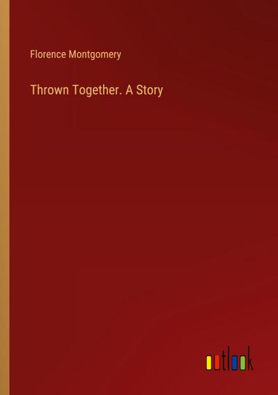 Thrown Together. A Story