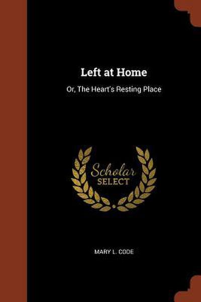 Left at Home: Or, The Heart’s Resting Place