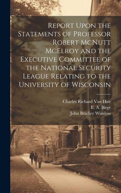 Report Upon the Statements of Professor Robert McNutt McElroy and the Executive Committee of the National Security League Relating to the University o