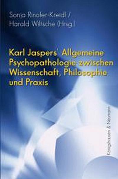 Karl Jaspers’ Allgemeine Psychopathologie zwischen Wissenschaft, Philosophie und Praxis