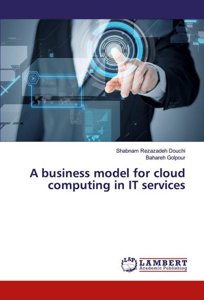 A business model for cloud computing in IT services