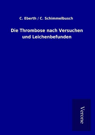 Die Thrombose nach Versuchen und Leichenbefunden