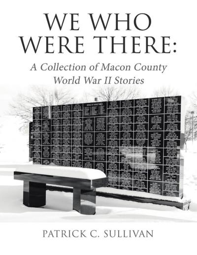 We Who Were There: A Collection of Macon County World War II Stories