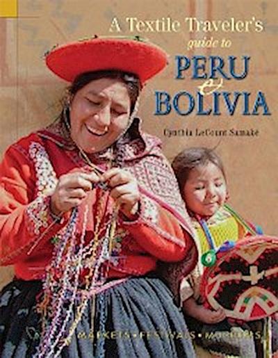 Textile Traveler’s Guide to Peru &amp; Bolivia