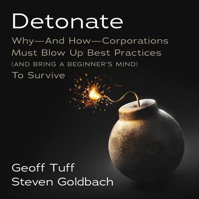 Detonate Lib/E: Why - And How - Corporations Must Blow Up Best Practices (and Bring a Beginner’s Mind) to Survive