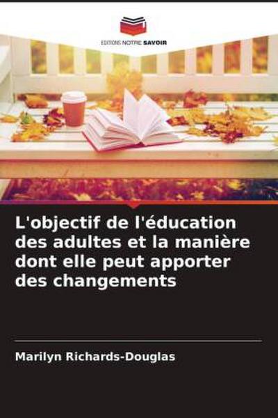 L’objectif de l’éducation des adultes et la manière dont elle peut apporter des changements