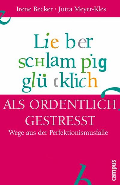 Lieber schlampig glücklich als ordentlich gestresst