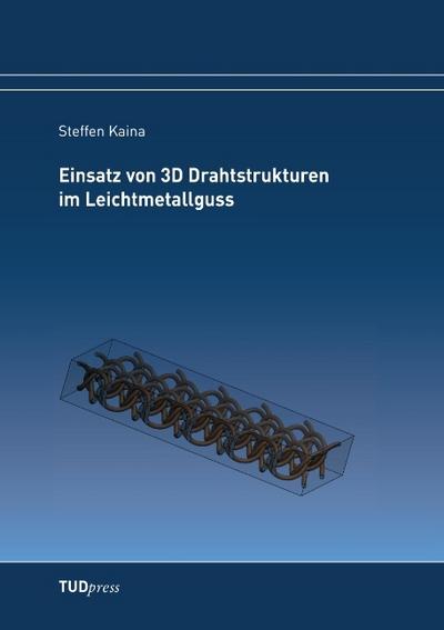 Einsatz von 3D Drahtstrukturen im Leichtmetallguss