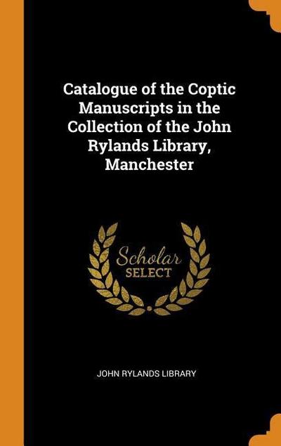 Catalogue of the Coptic Manuscripts in the Collection of the John Rylands Library, Manchester
