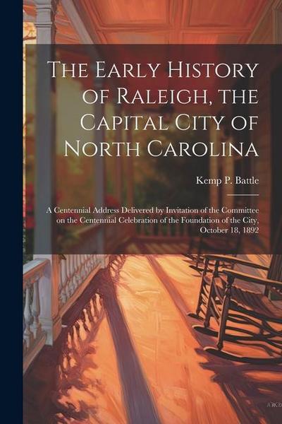 The Early History of Raleigh, the Capital City of North Carolina