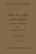 The Ad Hoc Diplomat: A Study in Municipal and International Law