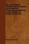 The Law Of Mental Medicine; The Correlation Of The Facts Of Psychology And Histology In Their Relation To Mental Therapeutics