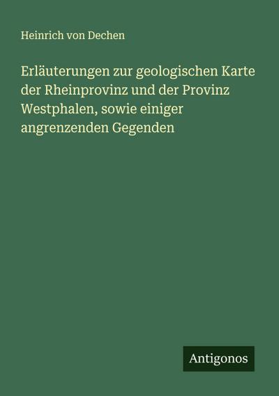 Erläuterungen zur geologischen Karte der Rheinprovinz und der Provinz Westphalen, sowie einiger angrenzenden Gegenden