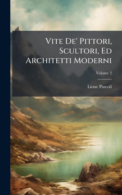 Vite De’ Pittori, Scultori, Ed Architetti Moderni