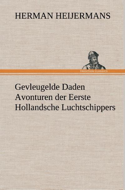 Gevleugelde Daden Avonturen der Eerste Hollandsche Luchtschippers