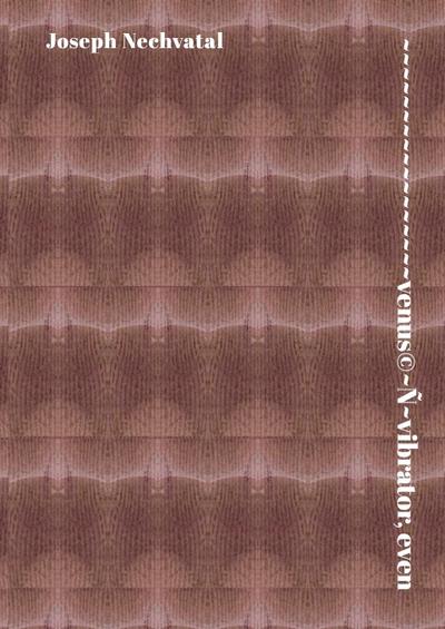 Nechvatal, J: venus(c) N&#771; vibrator, even