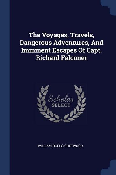 The Voyages, Travels, Dangerous Adventures, And Imminent Escapes Of Capt. Richard Falconer
