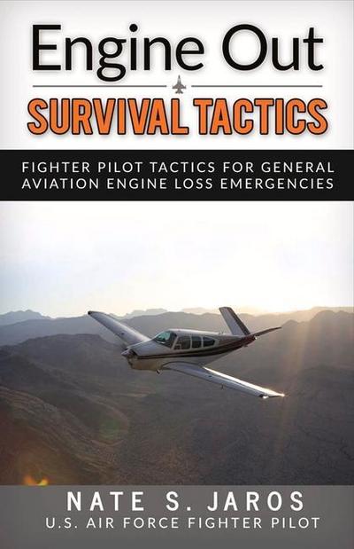 Engine Out Survival Tactics: Fighter Pilot Tactics for General Aviation Engine Loss Emergencies Volume 1