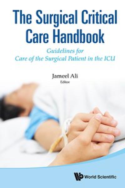 Surgical Critical Care Handbook, The: Guidelines For Care Of The Surgical Patient In The Icu