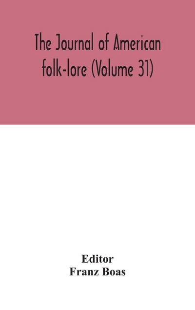 The Journal Of American Folk-Lore (Volume 31)