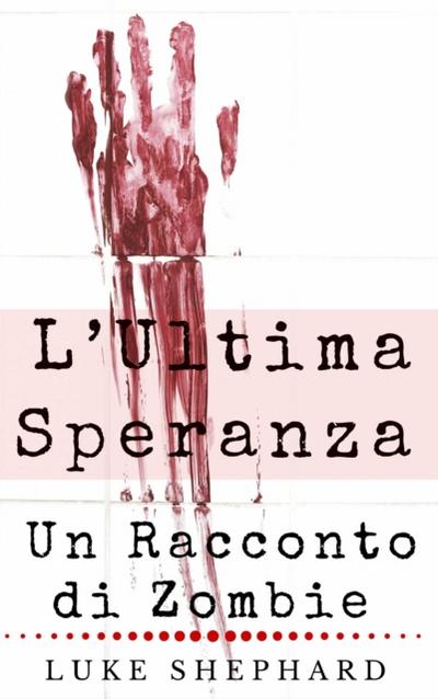 L’Ultima Speranza: Un Racconto Di Zombie