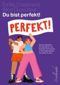 Du bist perfekt!