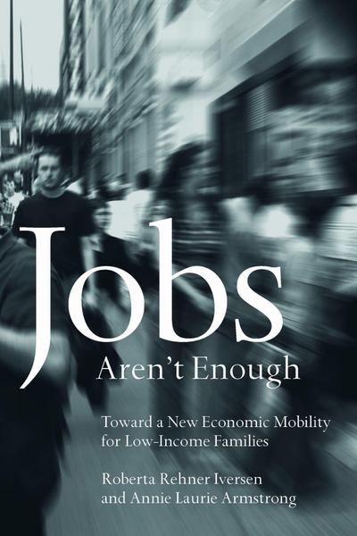 Jobs Aren’t Enough: Toward a New Economic Mobility for Low-Income Families